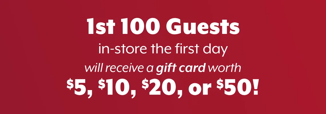 First 100 guest get a gift card!