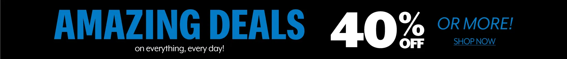 Amazing Deals on everything, every day! - 40% Off or More