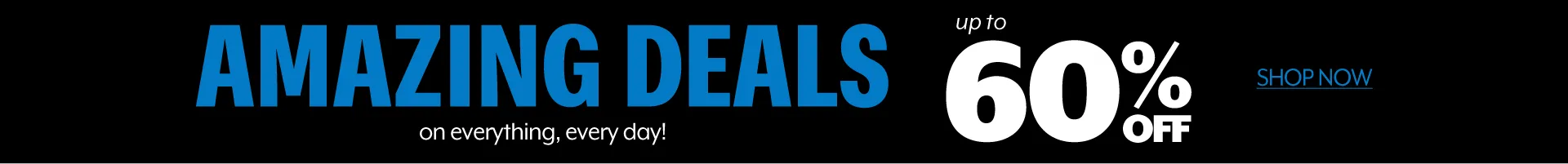 Amazing Deals on everything, every day! - 40% Off or More